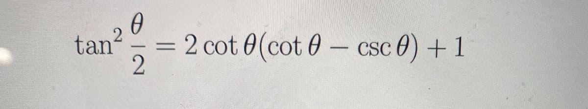 tan2
= 2 cot 0(cot 0– csc 0) +1
2
||
