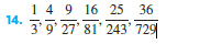 14.
1 4 9 16 25 36
3'9' 27' 81' 243' 729