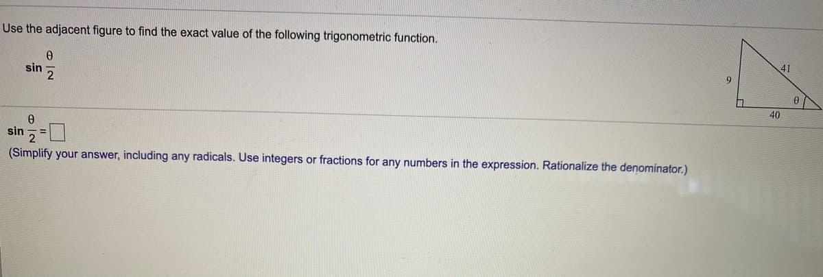 Use the adjacent figure to find the exact value of the following trigonometric function.
sin
2
41
9
40
sin
(Simplify your answer, including any radicals. Use integers or fractions for any numbers in the expression. Rationalize the denominator.)
