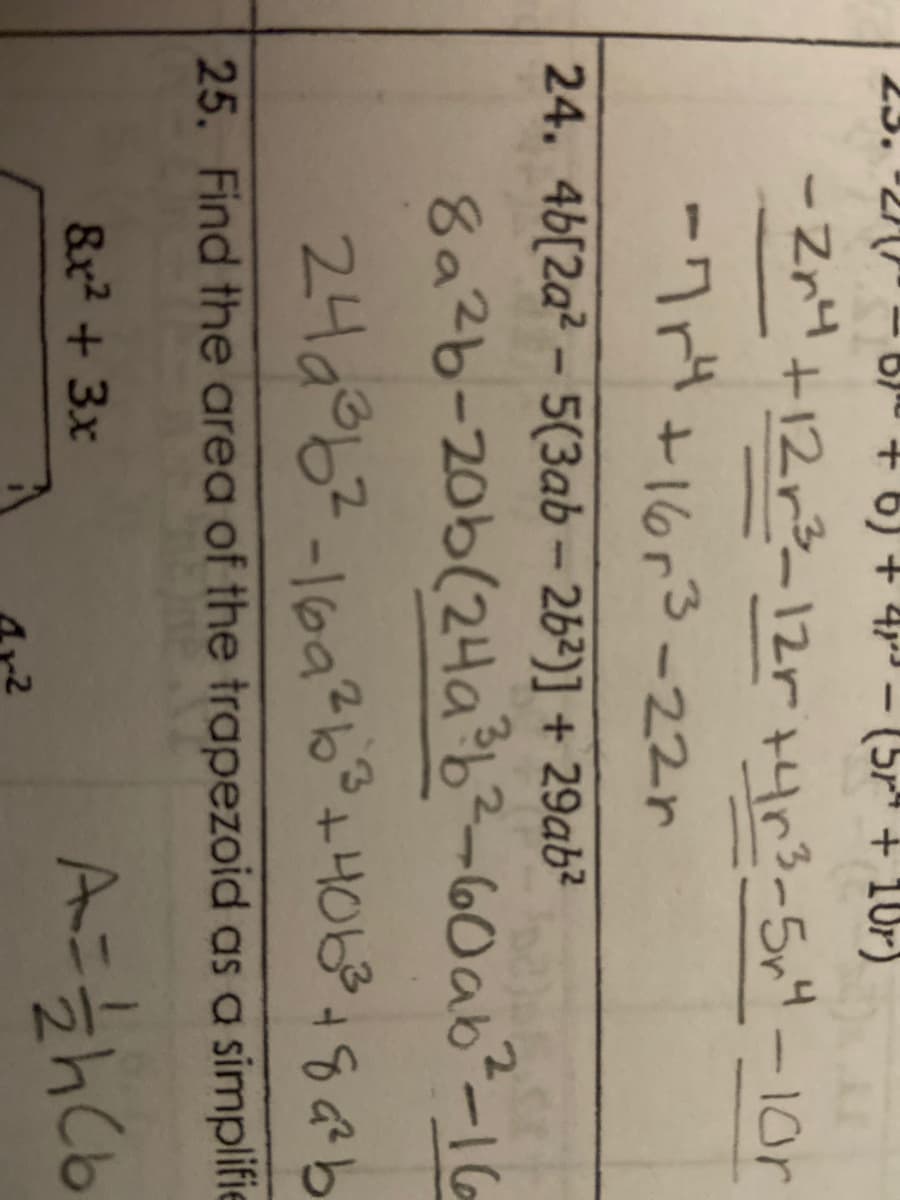 23. 27(}" – B) + 6) + 4,3 - (5r*+ 10r)
- Zr4 +12r3_12r 4r3-5r4-1or
-7ri+16r3-22r
24. 4b[2a2 - 5(3ab-2b²)] + 29ab?
8a2b-20b(24a항2-60ab-1G
24a°62-16926+40818b
-16a263+
25. Find the area of the trapezoid as a simplifie
&x2 + 3x
