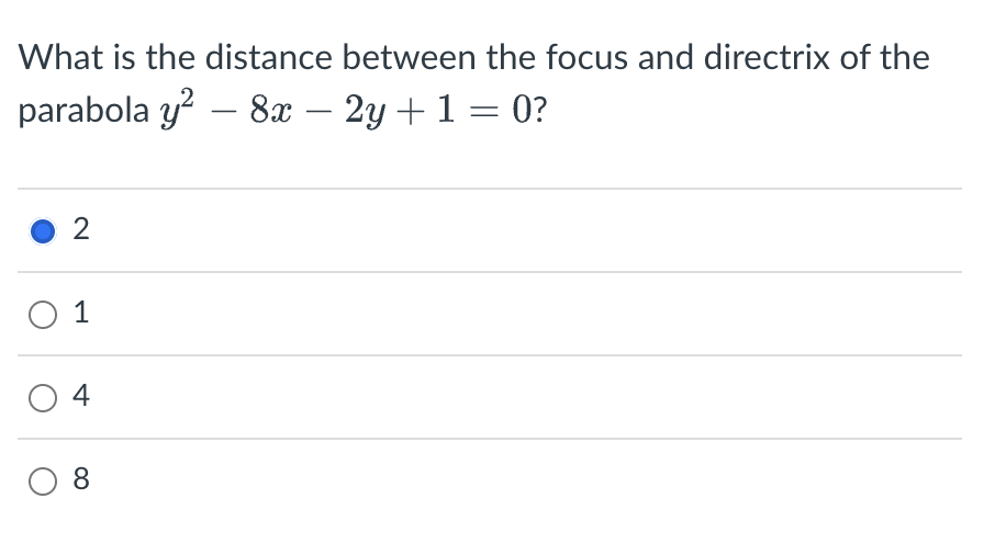 What is the distance between the focus and directrix of the
parabola y² - 8x - 2y + 1 = 0?
2
0 1
4
0 8