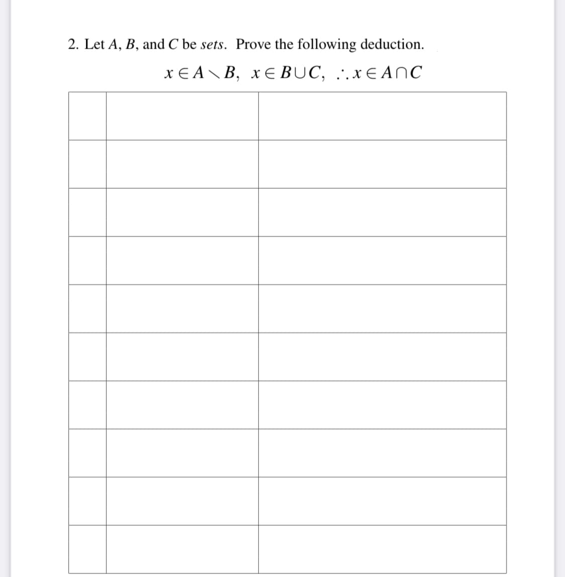 2. Let A, B, and C be sets. Prove the following deduction.
x=A\B, x¤BUC, ..XEANC