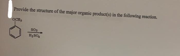 Provide the structure of the major organic product(s) in the following reaction.
OCH3
SO3
H₂SO4