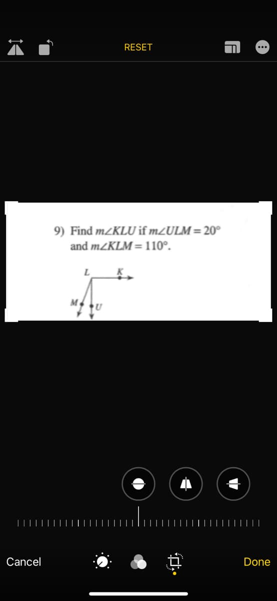 RESET
9) Find m/KLU if m/ULM = 20°
and mZKLM =110°.
|||||
Cancel
Done
