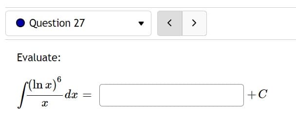 Question 27
Evaluate:
[(In x)6
X
dx =
<
>
+C