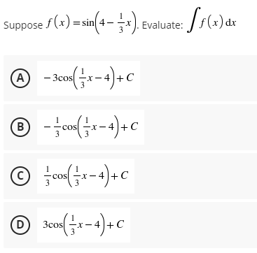 Suppose f(x) = sin 4-x). Evaluate:
(A
- 3cos
FC
-cos
3
X-4+ C
3
Cos
3
(D)
3cox(금x-4)+C
