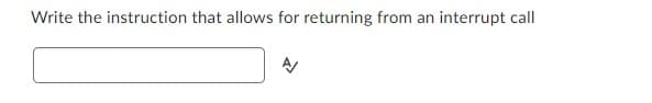 Write the instruction that allows for returning from an interrupt call