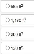 O 585 ft²
O 1,170 ft²
O 260 ft²
O 130 ft²