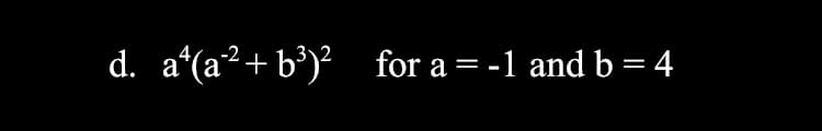 d. a(a2+ b³)? for a = -1 and b = 4
