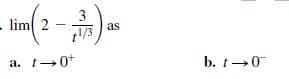 3
lim 2 -
as
/3
a. t-0+
b. t→0
