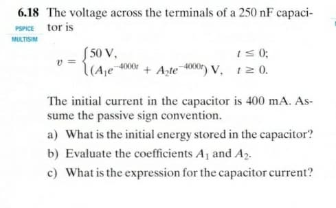 6.18 The voltage across the terminals of a 250 nF capaci-
PSPICE tor is
MULTISIM
S 50 V,
4000
12 0.
000
