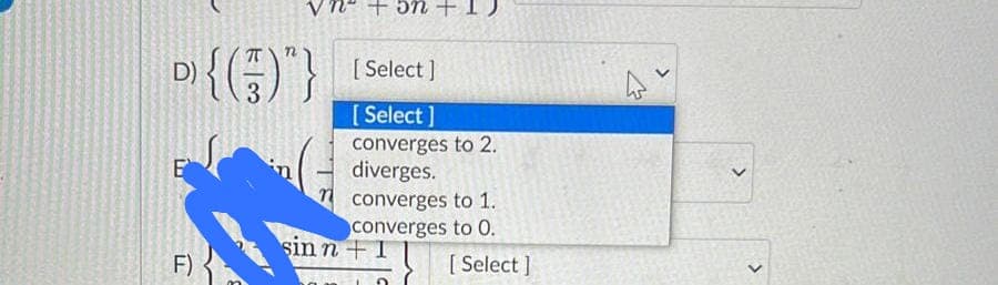 D) {(5)"}
6
F)
+on+
[Select]
[Select]
converges to 2.
diverges.
converges to 1.
converges to 0.
+ [Select]
sinn I
4
<