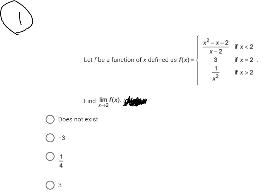 -3
Does not exist
4
Let f be a function of x defined as f(x)=-
3
Find lim f(x).
x²-x-2
X-2
3
-|~
1
if x < 2
if x = 2.
if x>2