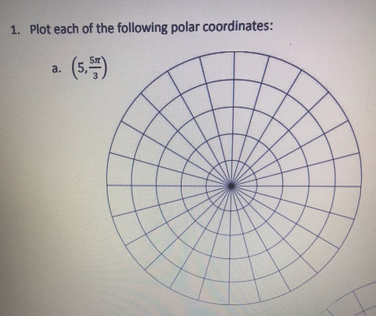 1. Plot each of the following polar coordinates:
Sm
(s.)
a.
