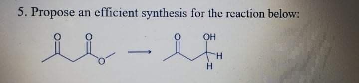 5. Propose an efficient synthesis for the reaction below:
OH
TH
