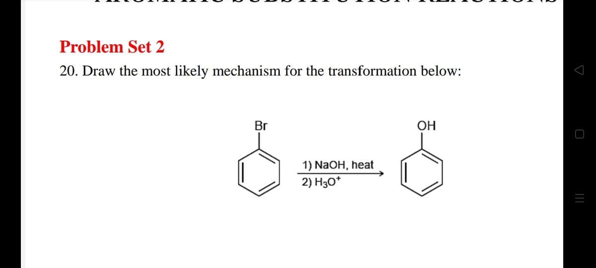 Problem Set 2
20. Draw the most likely mechanism for the transformation below:
Br
OH
1) NaOH, heat
2) H30*
