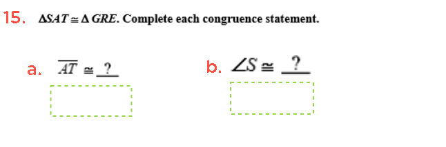 15. ASAT =AGRE. Complete each congruence statement.
a. AT = ?
b. ZS = ?
