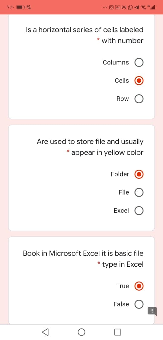 V:0.
Is a horizontal series of cells labeled
* with number
Columns
Cells
Row
Are used to store file and usually
appear in yellow color
Folder
File
Excel
Book in Microsoft Excel it is basic file
type in Excel
True
False
