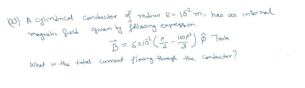 63) A Cylindical Conducter f radius R= 16m, has an
internal
magnehic freld
given by follawing expression.
loop?
@ Tesla
what s the toted currend flowing through Hthe Conductor?
%3D
