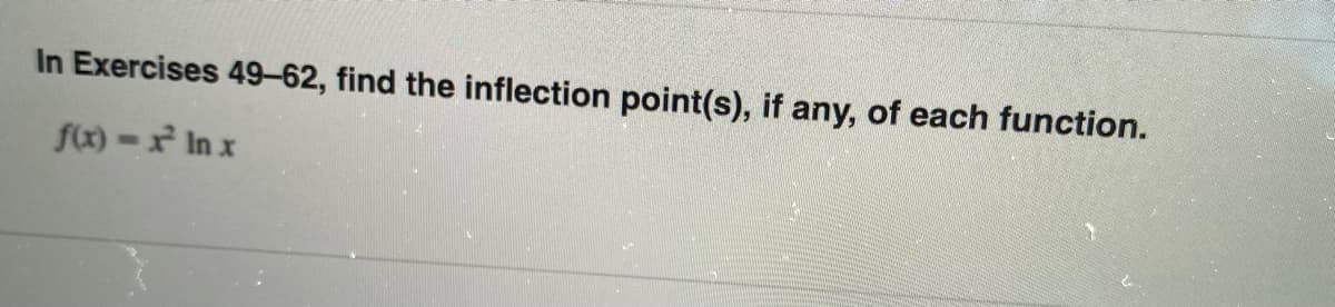 In Exercises 49-62, find the inflection point(s), if any, of each function.
fx) - In x
