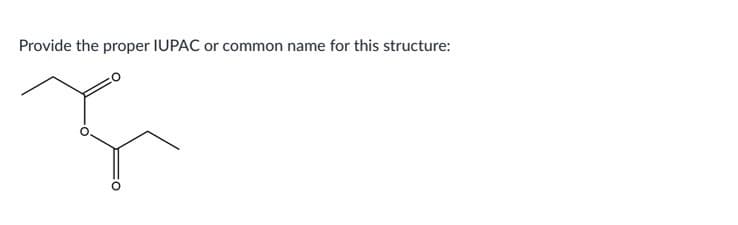 Provide the proper IUPAC or common name for this structure:
