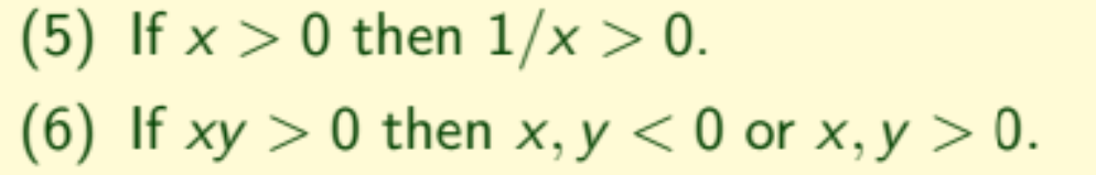 (5) If x > 0 then 1/x > 0.
(6) If xy> 0 then x, y <0 or x,y > 0.