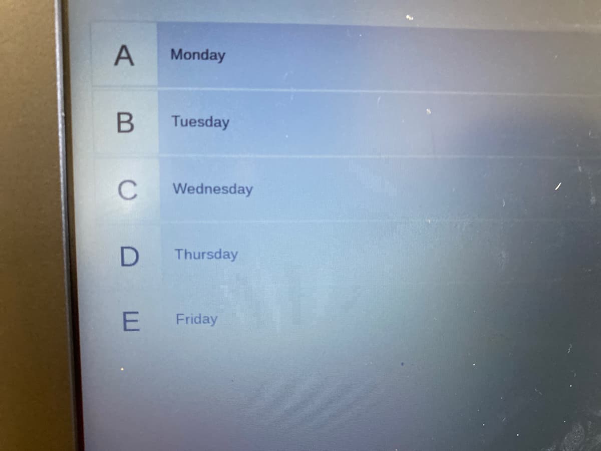 A
Monday
Tuesday
C
Wednesday
Thursday
Friday
