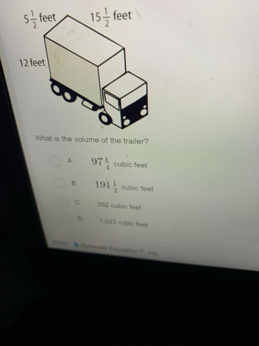 55 feet
15 feet
12 feet
What is the volume of the trailer?
97 cubic feet
4.
A
B.
191, cubic feet
252 cubic feet
1.023 cubic feet
G001 uminate Education!
Inc
