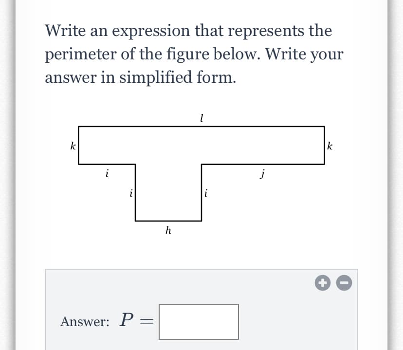 Write an expression that represents the
perimeter of the figure below. Write your
answer in simplified form.
k
k
i
i
i
h
Answer: P =
7,
