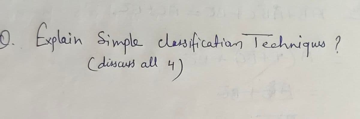 2. Explain Simple classification Techniques ?
(discuss all 4
4)