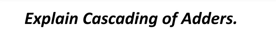 Explain Cascading of Adders.