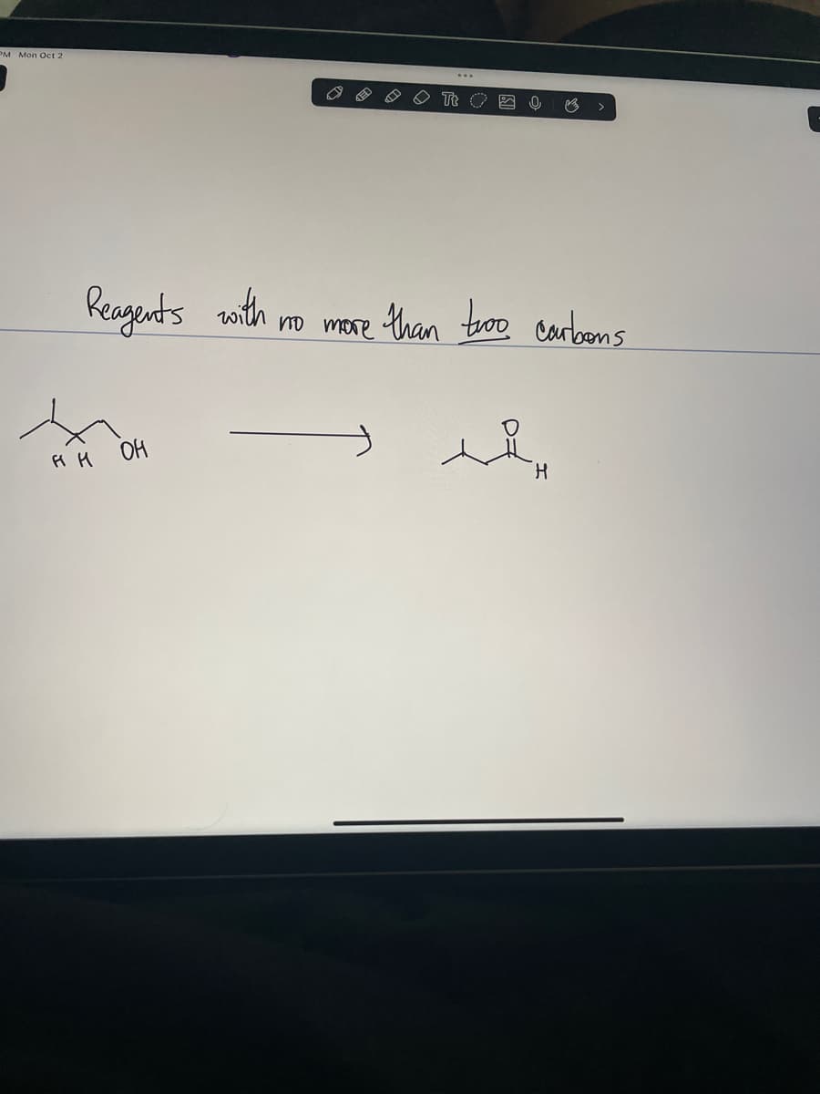 PM Mon Oct 2
Reagents with
FI H
OH
no more than twoo carbons
حمد
H