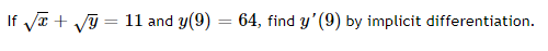 If √√√x + √y=
=
11 and y(9)
=
64, find y' (9) by implicit differentiation.