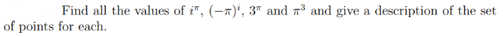 Find all the values of i", (–7)', 3" and 7³ and give a description of the set
of points for each.
