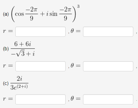 -27
3
-27
(a)
CoS
+i sin
9
r =
,0 =
6+ 6i
(b)
/3+i
r =
= A
2i
(c)
3e(2+i)
0 =
