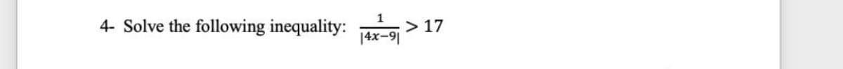 1
4- Solve the following inequality:
> 17
| 4x-9|