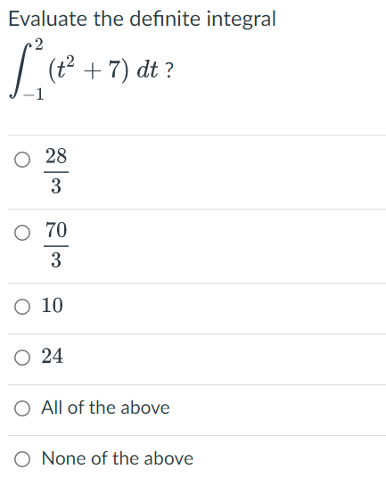 Evaluate the definite integral
2
[² (t² + 7) dt?
28
3
70
3
O 10
O 24
O All of the above
O None of the above
—