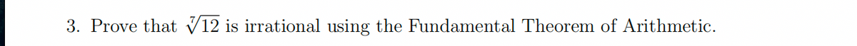 3. Prove that V12 is irrational using the Fundamental Theorem of Arithmetic.