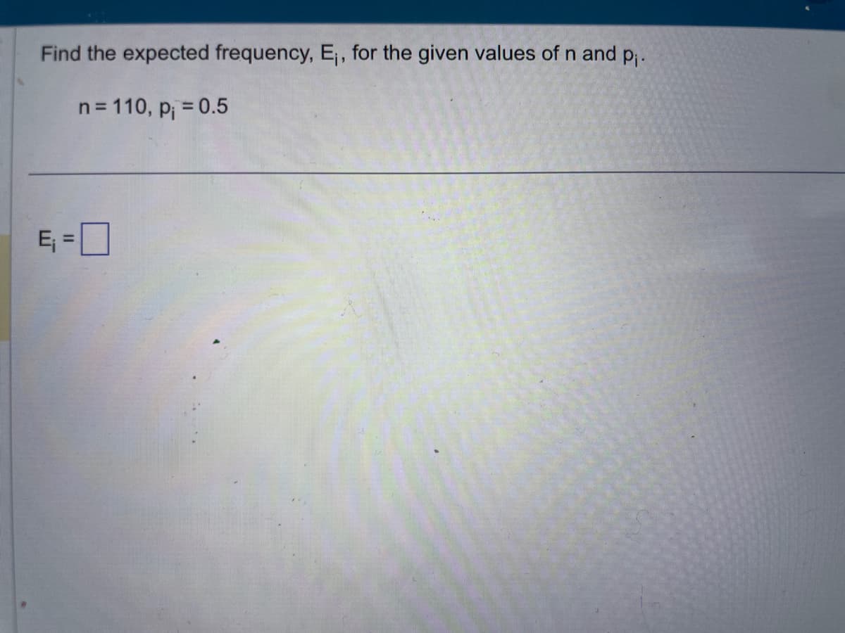 Find the expected frequency, E₁, for the given values of n and p₁.
n = 110, p = 0.5
E₁=0