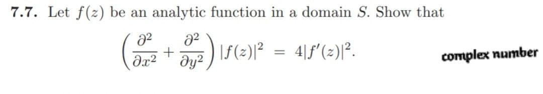 7.7. Let f(z) be an analytic function in a domain S. Show that
8²
(√x²2² + 3y³² ) 18 (²) 1²
4|f'(z)|².
дуг
=
complex number