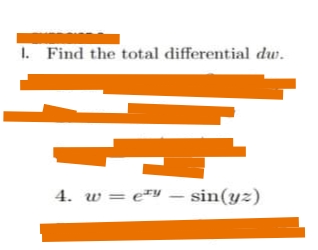 1. Find the total differential dw.
4. w =
e*" – sin(yz)
