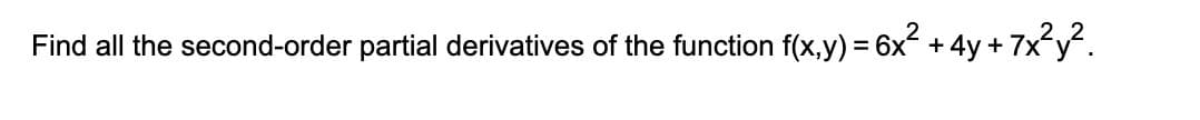 Find all the second-order partial derivatives of the function f(x,y) = 6x² + 4y + 7x²y².