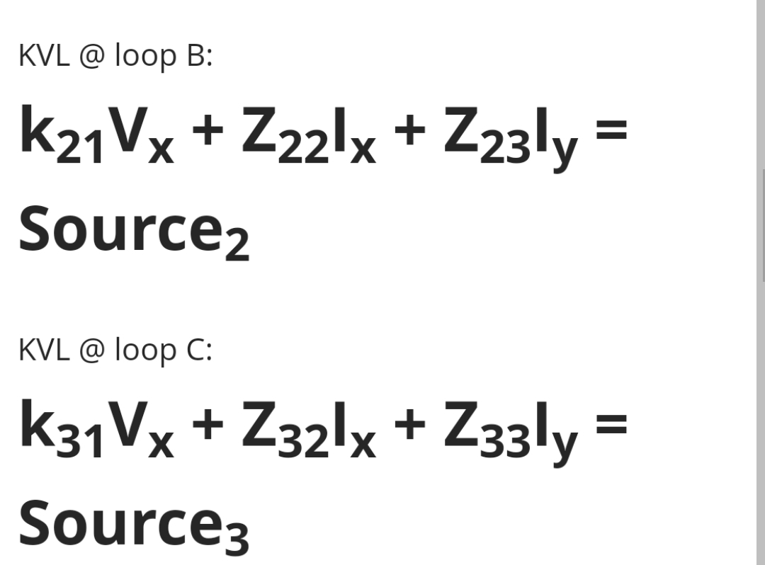 KVL @ loop B:
K21Vx+Z22lx + Z23ly =
Source2
KVL @ loop C:
K31Vx+Z32lx + Z33ly =
=
Source3