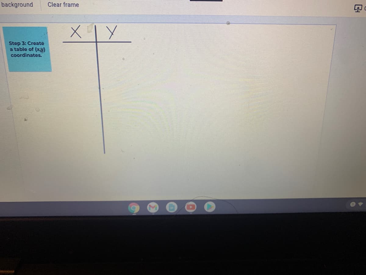 background
Clear frame
Step 3: Create
a table of (xy)
coordinates.
