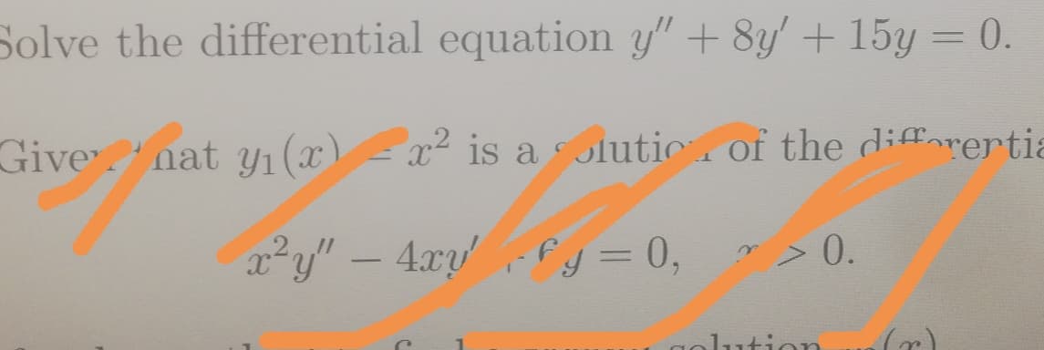 Solve the differential equation y" + 8y' + 15y = 0.
Give nat y (x) -
x2 is a olutic of the difforertia
22y"- 4xyfy = 0,
m > 0.
%3D
lution
