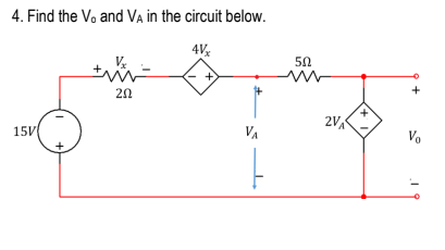 4. Find the Vo and Va in the circuit below.
4V
20
2VA
15V
VA
Vo
+,
+
