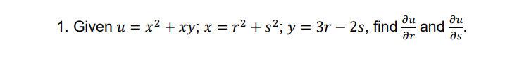 1. Given u = x? + xy; x = r² + s²; y = 3r – 2s, find
ди
ne
and
ar
as
