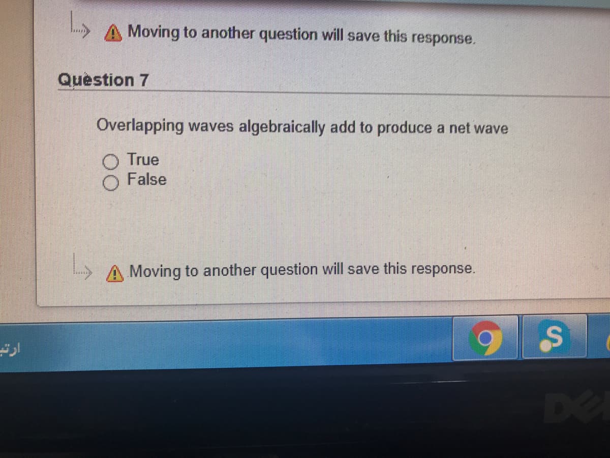 A Moving to another question will save this response.
Question 7
Overlapping waves algebraically add to produce a net wave
O True
False
A Moving to another question will save this response.
DE
