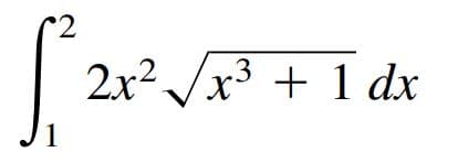 2x2 /x3 + 1 dx
1
