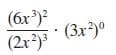 (6x)?
(2x*)
(3x²)°
